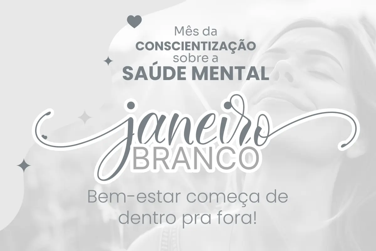 Janeiro Branco - um mês para refletir, cuidar e transformar